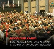 БОГОЉУБ КАРИ-ЕКОНОМСКА РЕВОЛУЦИЈА ЗА УЖИЦЕГРАД МОРА ПОНОВО ДА ПРОИЗВОДИ