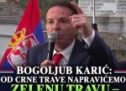 BOGOLJUB KARIĆ:OD CRNE TRAVE NAPRAVIĆEMO ZELENU TRAVU — SIMBOLNOVOG ŽIVOTA SRBIJE!