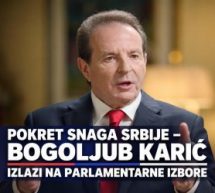 ПОКРЕТ СНАГА СРБИЈЕ – БОГОЉУБ КАРИЋ ИЗЛАЗИ НА ПАРЛАМЕНТАРНЕ ИЗБОРЕ