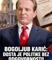 BOGOLJUB KARIĆ: DOSTA JE POLITIKE BEZ ODGOVORNOSTI!KO TRAŽI GLAS NARODA — NEKA POTPIŠE JAVNI UGOVOR SA NARODOM